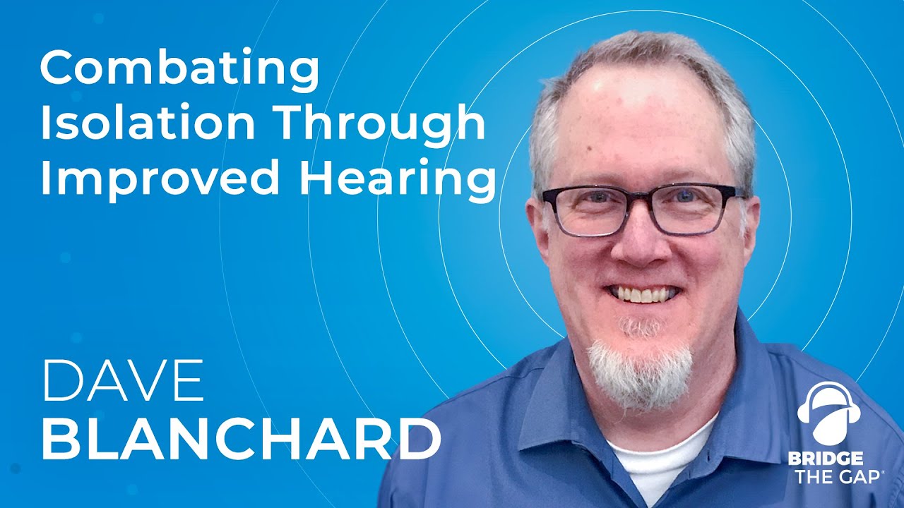 Bridge The Gap: Combating Isolation Through Improved Hearing with Hamilton CapTel's Dave Blanchard