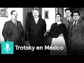 Trotsky en México - Es la hora de opinar
