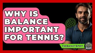 Why Is Balance Important For Tennis? - The Racket Xpert
