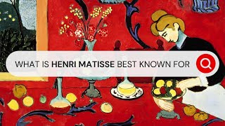 What Is Henri Matisse Best Known For? I Behind the Masterpiece