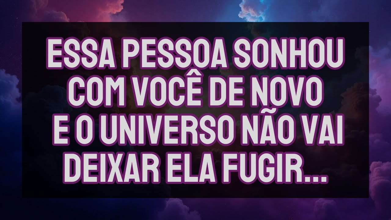 Essa Pessoa SONHOU COM VOCÊ DE NOVO E O UNIVERSO NÃO Vai DEIXAR ELA FUGIR...