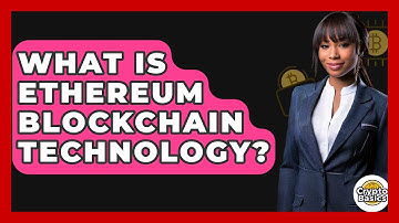 What Is Ethereum Blockchain Technology? - CryptoBasics360.com