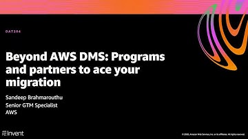 AWS re:Invent 2020: Beyond AWS DMS: Programs and partners to ace your migration