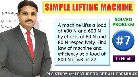 SIMPLE LIFTING MACHINE SOLVED PROBLEM 7 ( LECTURE 8 )