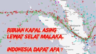 Ribuan Kapal Asing Lewat Selat Malaka! Indonesia dapat apa?