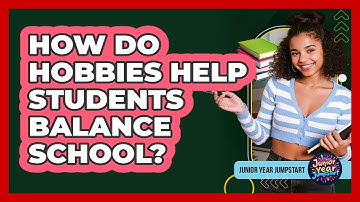 How Do Hobbies Help Students Balance School?