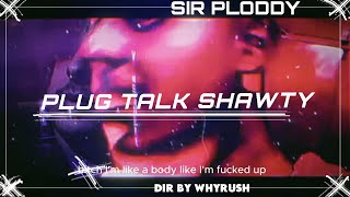 SIR PLODDY -  PLUG TALK SHAWTY (OFFICIAL VIDEO)