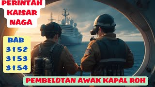 PERINTAH KAISAR NAGA BAB 3152, 3153, 3154, PEMBELOTAN AWAK KAPAL ROH