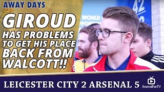 Giroud Has Problems To Get His Place Back From Walcott!!  | Leicester City 2 Arsenal 5