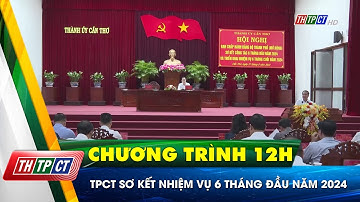 TP. Cần Thơ sơ kết nhiệm vụ 6 tháng đầu năm 2024