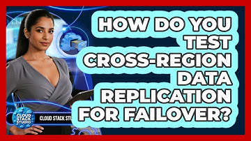 How Do You Test Cross-Region Data Replication For Failover?