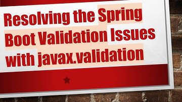 Resolving the Spring Boot Validation Issues with javax.validation