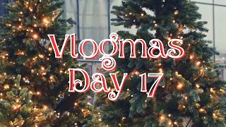 Vlogmas Day 17 | 2024