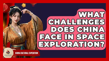 What Challenges Does China Face In Space Exploration? - China Cultural Expedition