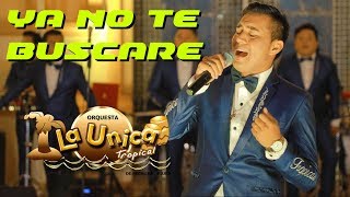 Video thumbnail of "YA NO TE BUSCARE - LA UNICA TROPICAL"