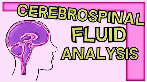 Cerebrospinal Fluid Analysis - Why is it done? Procedure - Normal Reference Ranges