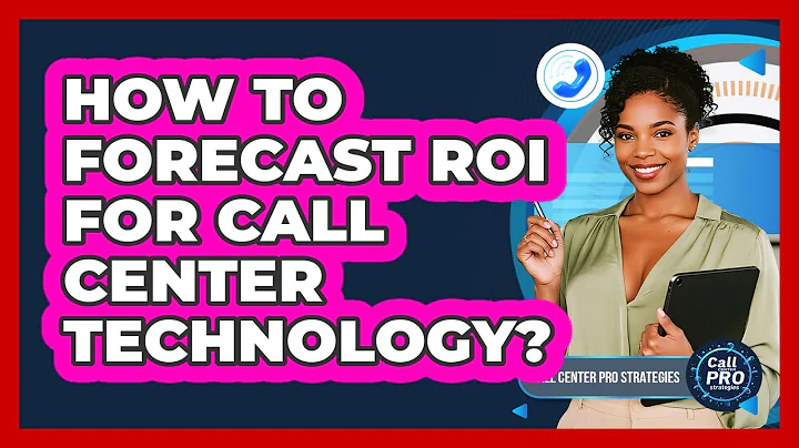 How To Forecast ROI For Call Center Technology?