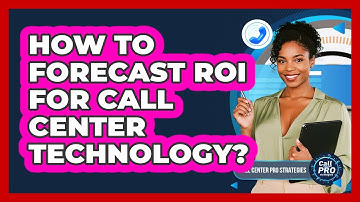 How To Forecast ROI For Call Center Technology?