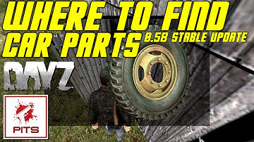 Where to find Car Parts in DayZ Standalone | DayZ 0.58 Stable