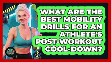 What Are The Best Mobility Drills For An Athlete