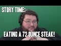 Story Time: Eating a 72 Oz. Steak
