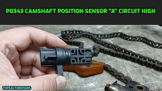 How to Fix P0343 Camshaft Position Sensor "A" Circuit High Bank 1 Code