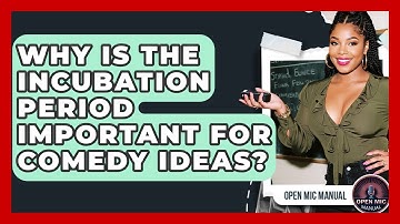 Why Is The Incubation Period Important For Comedy Ideas? - Open Mic Manual