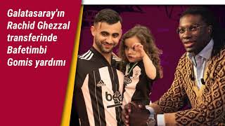Galatasarayın Rachid Ghezzal Transferinde Bafetimbi Gomis Yardımı