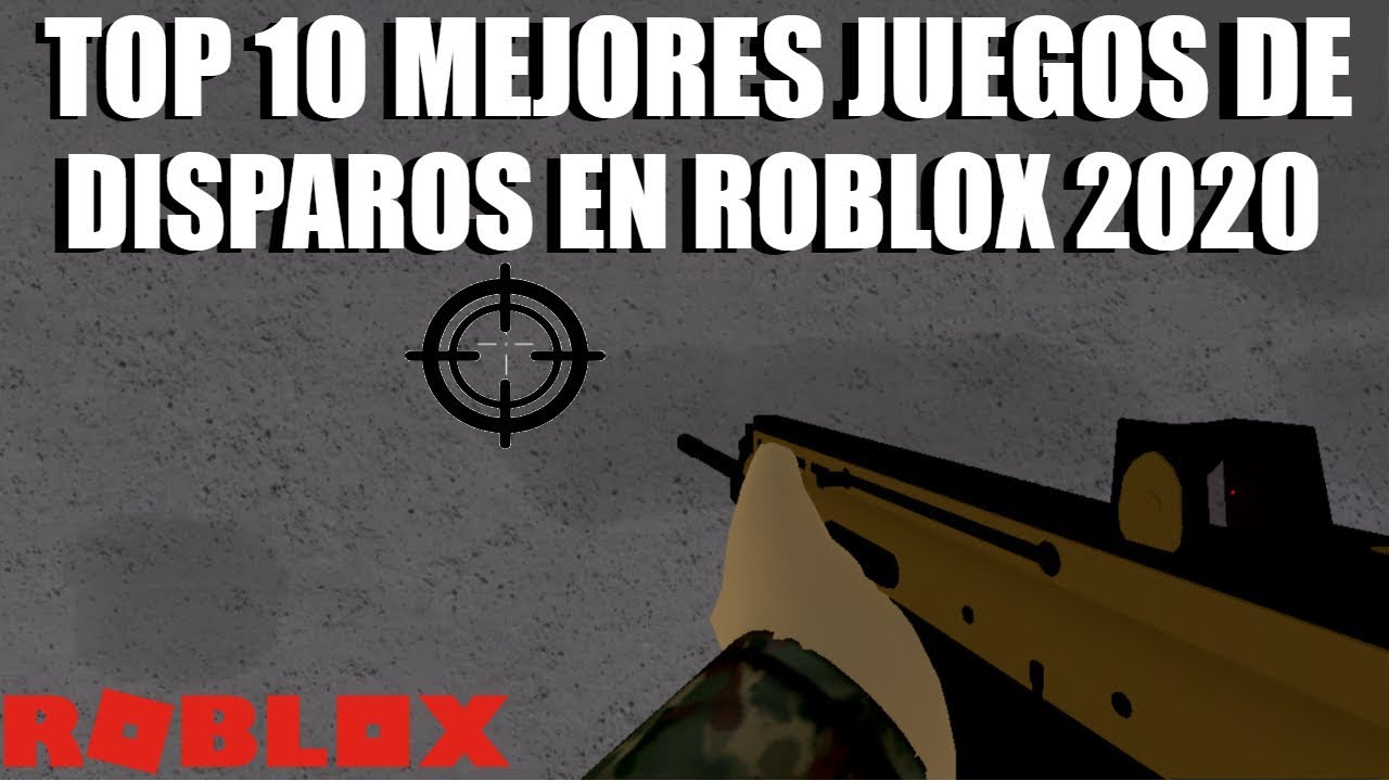 Top 10 Mejores Juegos De Disparos En Roblox 2020 Youtube - top 10 mejores juegos de roblox 2020