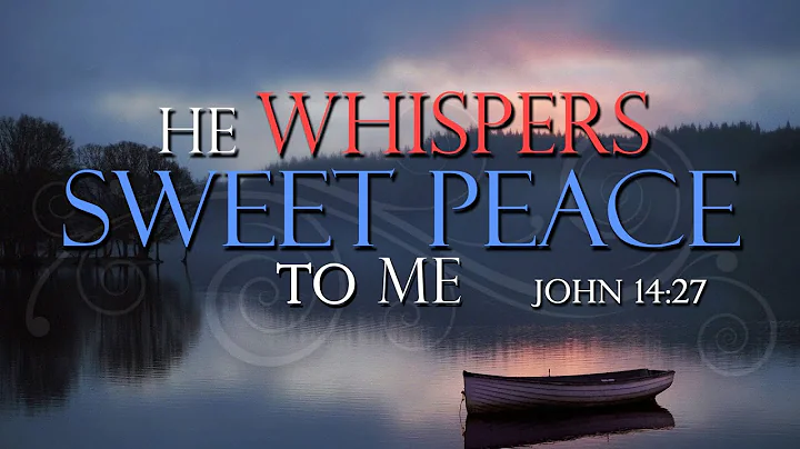 He Whispers Sweet Peace To Me - John 14