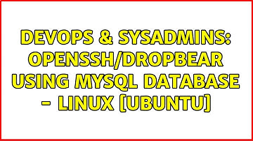 DevOps & SysAdmins: OpenSSH/Dropbear using MYSQL Database - Linux [ubuntu]