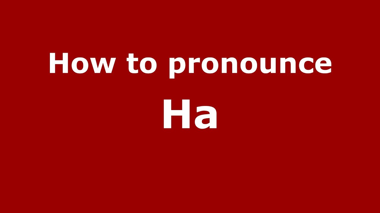 How To Pronounce Ha - Pronouncenames.Com