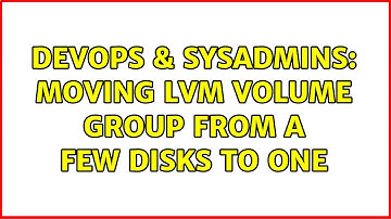 DevOps & SysAdmins: Moving LVM volume group from a few disks to one