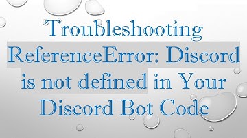 Troubleshooting ReferenceError: Discord is not defined in Your Discord Bot Code