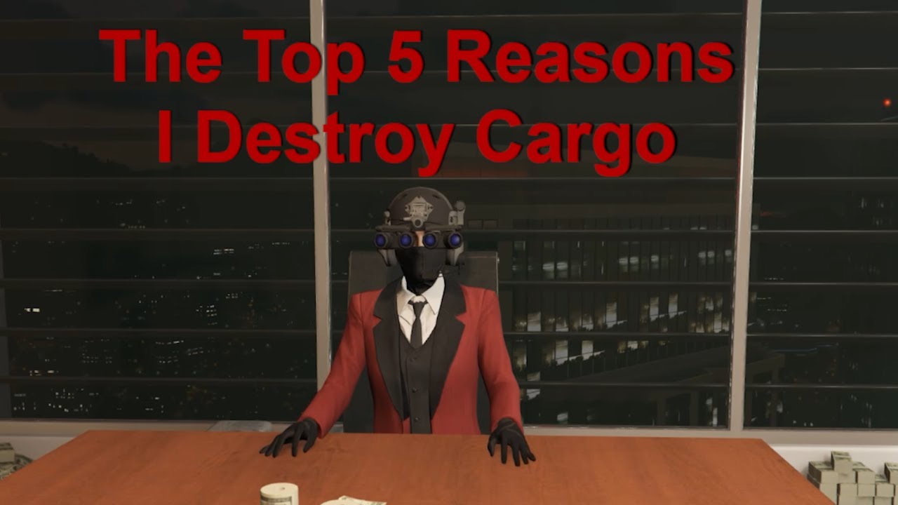 The Top 5 Reasons I Destroy Cargo in GTA Online