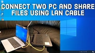 How to Connect Two Computers and share files using LAN Cable on WINDOWS 10