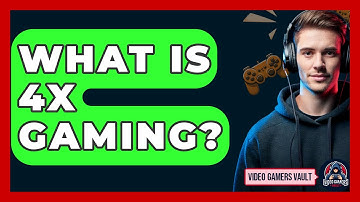 What Is 4X Gaming? - Video Gamers Vault