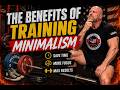 The Benefits of Training Minimalism