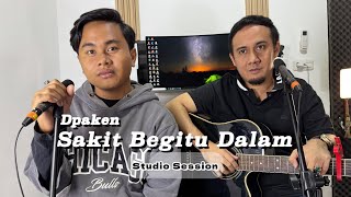 Dpaken - Sakit Begitu Dalam (Studio Session)