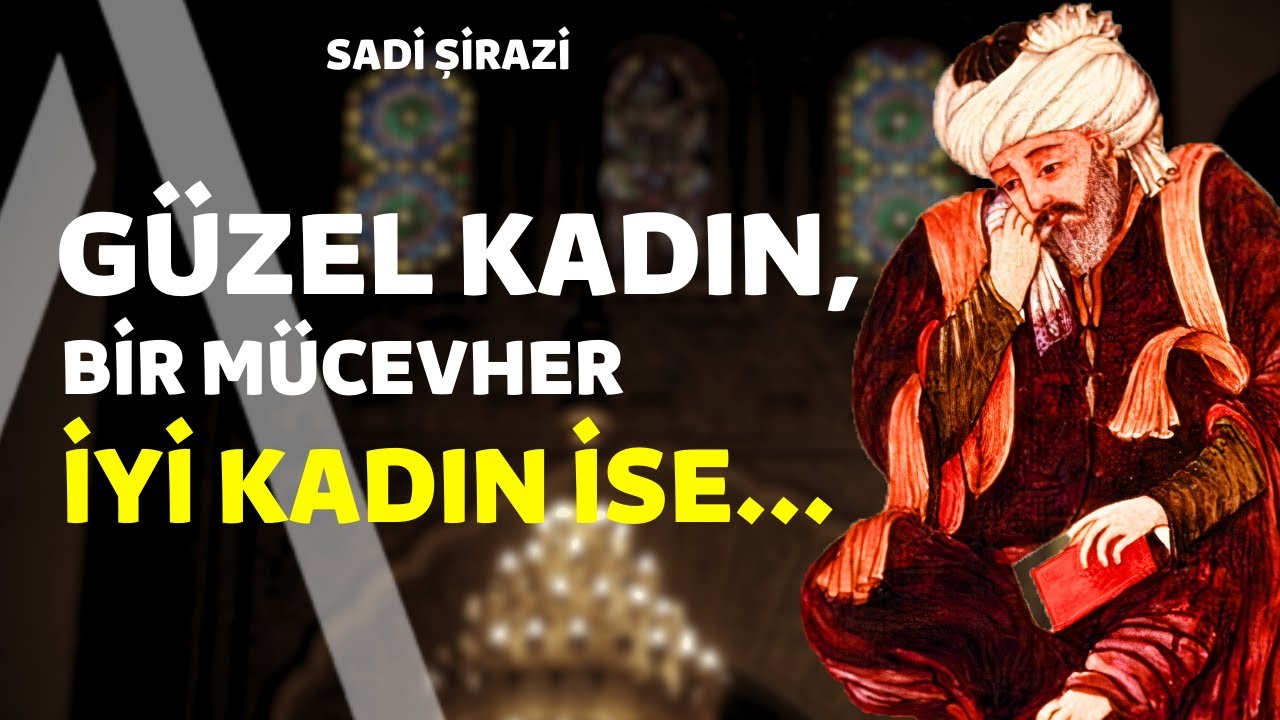 Güzel Kadın, Bir Mücevher İyi Kadın İse... I Sadi Şirazi Sözleri - Sana Değer Alıntılar!