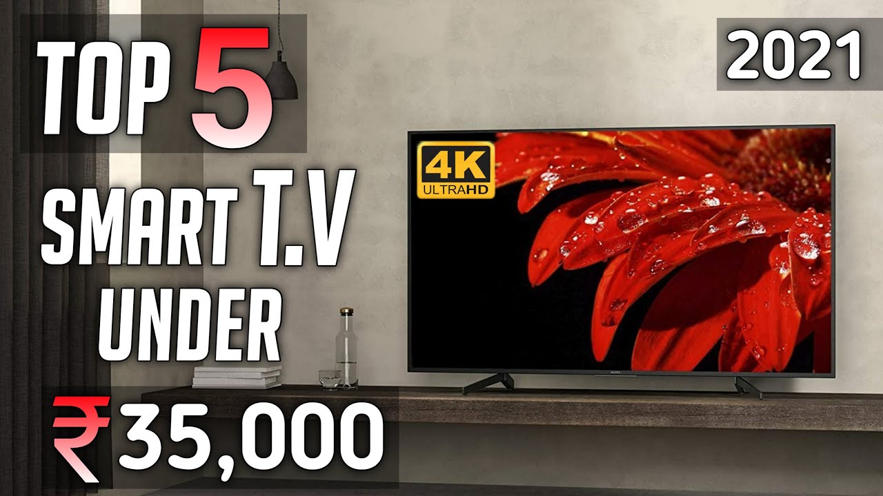 Top 5 best smart tv under 35000 in india 2021 best 4k tv under 35000