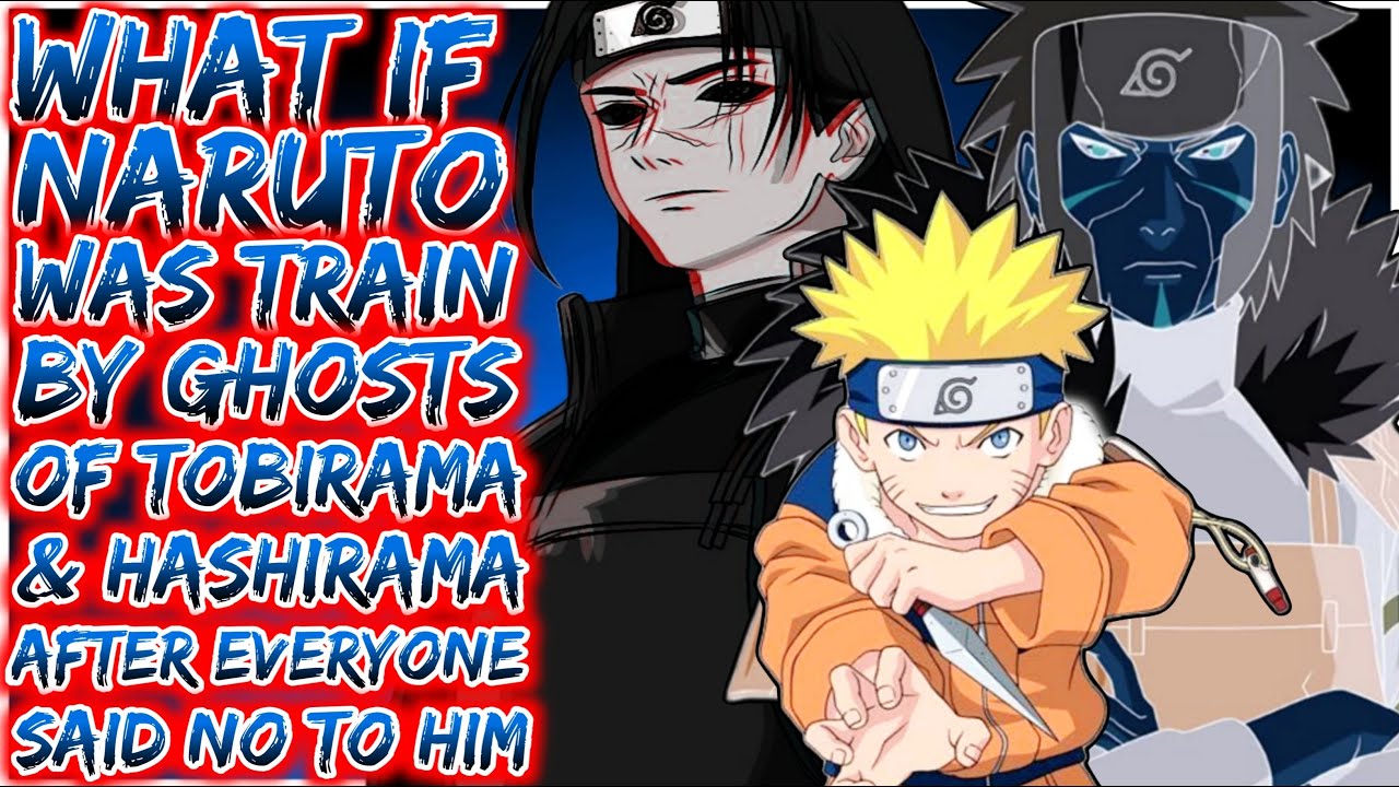 What If Naruto Was Train By Ghosts Of Tobirama & Hashirama After Everyone Said No To Him