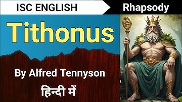 Tithonus | ISC Class 12 English | Rhapsody | line by line explanation | Poem by Alfred Lord Tennyson