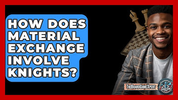 How Does Material Exchange Involve Knights? - The Board Game Xpert
