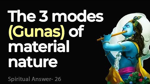The 3 modes (gunas) of material nature - Shri Vrindavanchandra Das