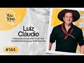 Luiz cludio  youtch podcast 144