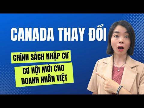 Canada Thay Đổi Chính Sách Nhập Cư Cơ Hội Mới Cho Doanh Nhân Việt