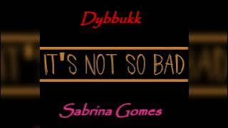 It's Not So Bad - Dybbukk