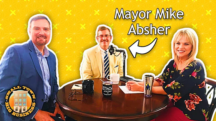 Mayor Mike Absher - Small Town Big Business