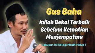Penting !! Inilah Bekal Terbaik Sebelum Kematian | Ngaji Gus Baha Terbaru
